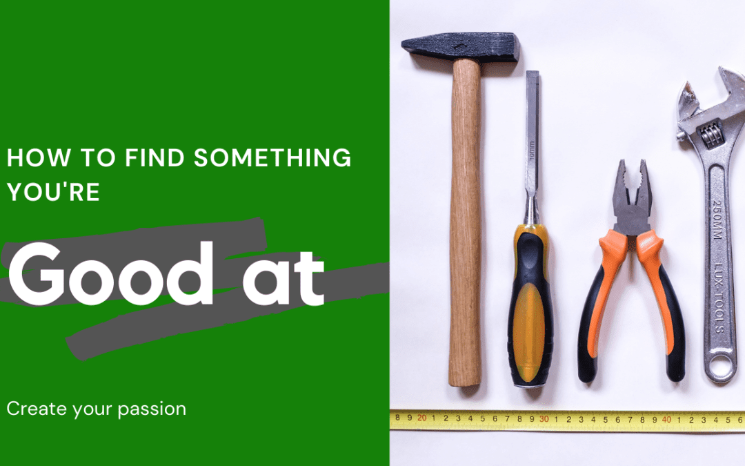 How to find something you’re good at