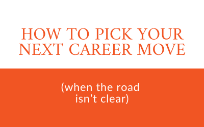 How to pick your next career move (when the road isn’t clear)