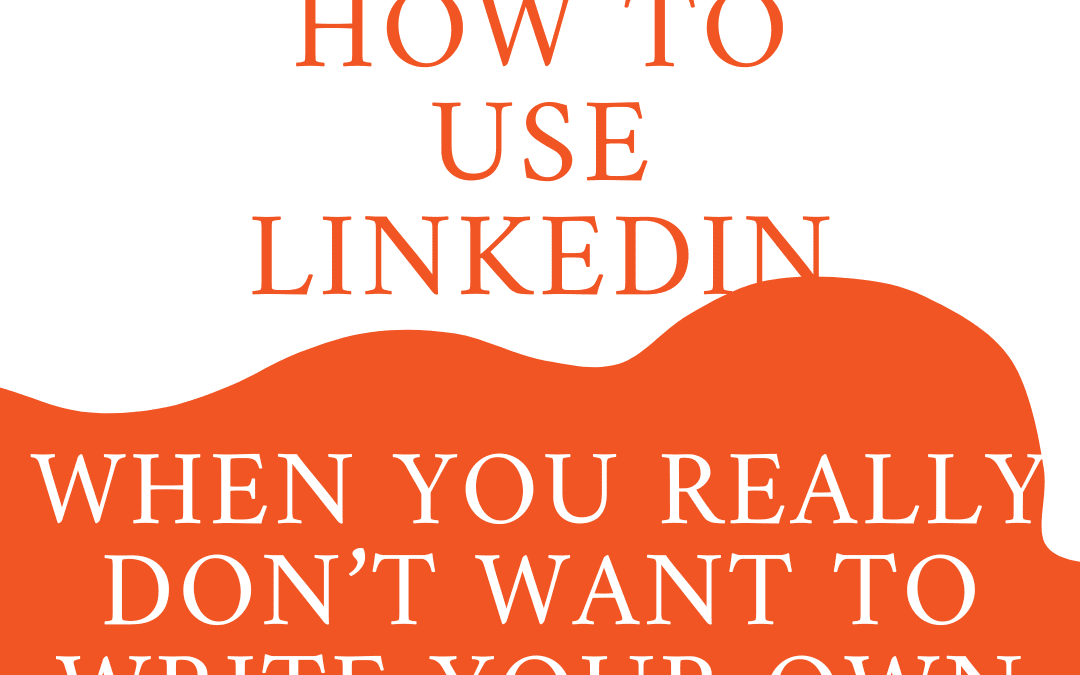 How to use LinkedIn when you *really* don’t want to write your own posts