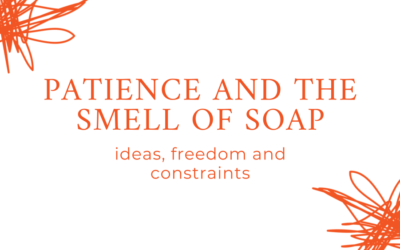 Patience and the smell of soap