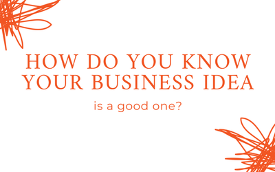 How do you know your business idea is a good one?
