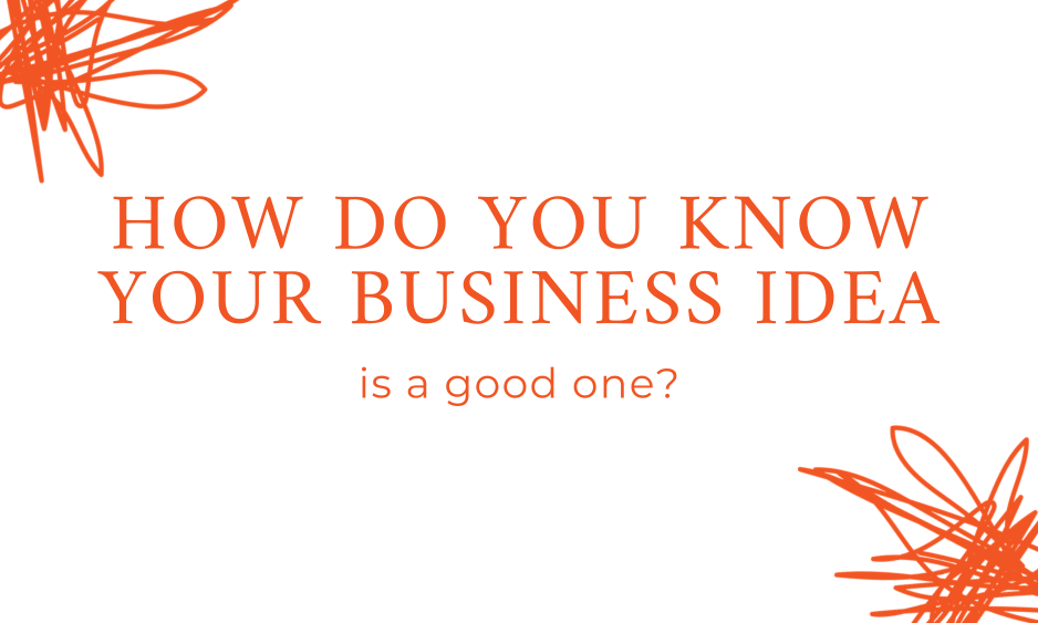 How do you know your business idea is a good one?